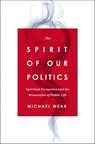 The Spirit of Our Politics - Michael R. Wear - 9780310367192