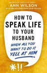 How to Speak Life to Your Husband - Ann Wilson - 9780310369004