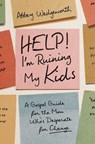 Help! I'm Ruining My Kids - Abbey Wedgeworth - 9780310370260