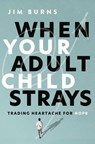When Your Adult Child Strays - Jim Burns, Ph.D - 9780310370499