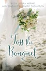 Toss the Bouquet - Ruth Logan Herne ; Amy Matayo ; Janice Thompson - 9780310396024