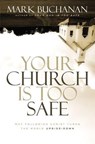 Your Church Is Too Safe - Mark Buchanan - 9780310416760