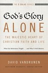 God's Glory Alone---The Majestic Heart of Christian Faith and Life - David VanDrunen - 9780310515807