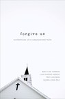 Forgive Us - Mae Elise Cannon ; Lisa Sharon Harper ; Troy Jackson ; Soong-Chan Rah - 9780310515975