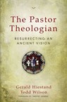 The Pastor Theologian - Gerald Hiestand ; Todd A. Wilson - 9780310516996