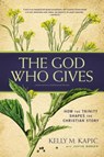 The God Who Gives - Kelly M. Kapic - 9780310520269