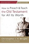 How to Preach and Teach the Old Testament for All Its Worth - Christopher J. H. Wright - 9780310524649