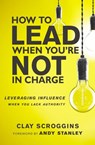 How to Lead When You're Not in Charge - Clay Scroggins - 9780310531586