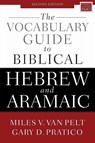 The Vocabulary Guide to Biblical Hebrew and Aramaic - Gary D. Pratico ; Miles V. Van Pelt - 9780310532828