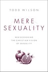 Mere Sexuality - Todd A. Wilson - 9780310535362