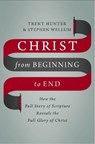 Christ from Beginning to End - Trent Hunter ; Stephen Wellum - 9780310536543