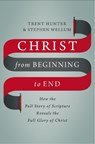 Christ from Beginning to End - Trent Hunter ; Stephen Wellum - 9780310536543