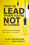 How to Lead When You're Not in Charge - Clay Scroggins - 9780310536963