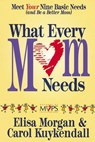 What Every Mom Needs - Elisa Morgan ; Carol Kuykendall - 9780310543251