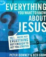 Everything You Want to Know about Jesus - Peter Douglas Downey ; Ben James Shaw - 9780310558880