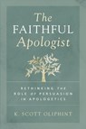 The Faithful Apologist - K. Scott Oliphint - 9780310590101