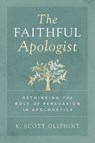 The Faithful Apologist - K. Scott Oliphint - 9780310590125