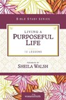 Living a Purposeful Life - Sheila Walsh - 9780310682516