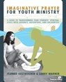 Imaginative Prayer for Youth Ministry - Jeannie Oestreicher ; Larry Warner - 9780310831648