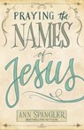 Praying the Names of Jesus - Ann Spangler - 9780310859765