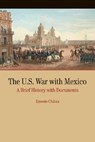The U.S. War with Mexico: A Brief History with Documents - Ernesto Chavez - 9780312249212