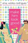 Make Him Look Good - Alisa Valdes-Rodriguez - 9780312349806