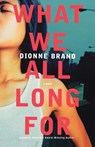 What We All Long For - Dionne Brand - 9780312377717