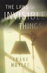 The Laws of Invisible Things - Frank Huyler - 9780312424527
