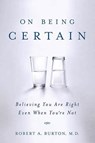 On Being Certain - M.D. Robert A. Burton - 9780312541521
