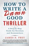 How to Write a Damn Good Thriller - James N. Frey - 9780312575076