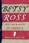 Betsy Ross and the Making of America - Marla R. Miller - 9780312576226