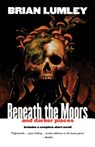 Beneath the Moors and Darker Places - Brian Lumley - 9780312878375