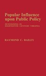 Popular Influence Upon Public Policy - Raymond C. Bailey - 9780313208928