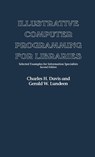 Illustrative Computer Programming for Libraries - Charles H. Davis ; Gerald Lundeen - 9780313221514
