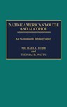 Native American Youth and Alcohol - Michael Lobb ; Thomas D. Watts - 9780313256189