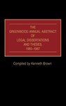 The Greenwood Annual Abstract of Legal Dissertations and Theses, 1985-1987 - Kenneth Brown - 9780313264863