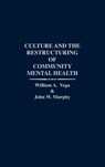 Culture and the Restructuring of Community Mental Health - John W. Murphy ; William Vega - 9780313268878