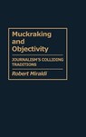 Muckraking and Objectivity - Robert Miraldi - 9780313272981