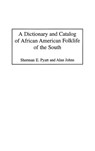 A Dictionary and Catalog of African American Folklife of the South - Alan B. Johns ; Sherman E. Pyatt - 9780313279997