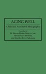 Aging Well - W. Edward Folts ; Bette A. Ide ; Tanya F. Johnson ; Jennifer C. Solomon - 9780313287718