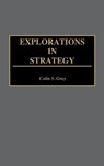 Explorations in Strategy - Colin S. Gray - 9780313295102