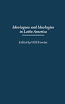 Ideologues and Ideologies in Latin America - William M. Fowler - 9780313300639