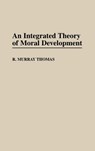 An Integrated Theory of Moral Development - R. Murray Thomas - 9780313301308