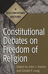 Constitutional Debates on Freedom of Religion - Gerald Long ; John J. Patrick - 9780313301407
