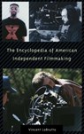 The Encyclopedia of American Independent Filmmaking - Vincent LoBrutto - 9780313301995