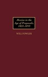 Mexico in the Age of Proposals, 1821-1853 - William M. Fowler - 9780313304279