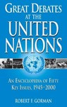 Great Debates at the United Nations - Robert F. Gorman - 9780313313868