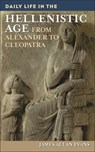 Daily Life in the Hellenistic Age - James Allen Evans - 9780313338120