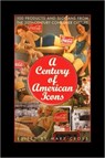 A Century of American Icons - Mary Cross - 9780313361241