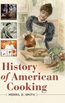 History of American Cooking - Merril D. (Independent Scholar Smith - 9780313387111